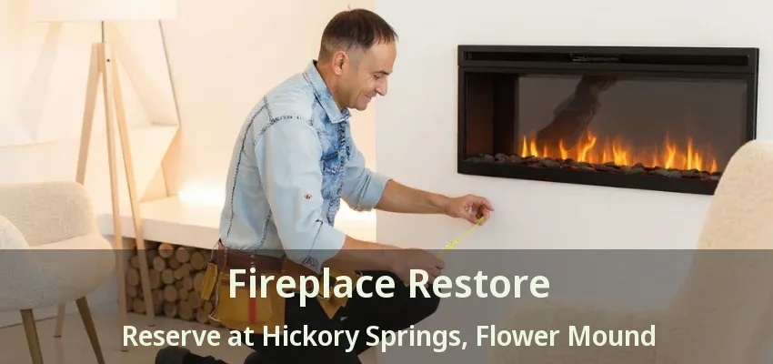 Fireplace Restore Reserve at Hickory Springs, Flower Mound - TX