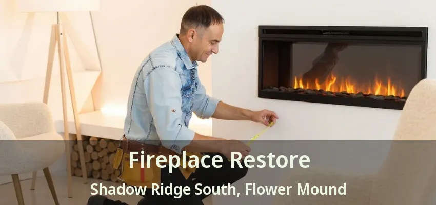 Fireplace Restore Shadow Ridge South, Flower Mound - TX