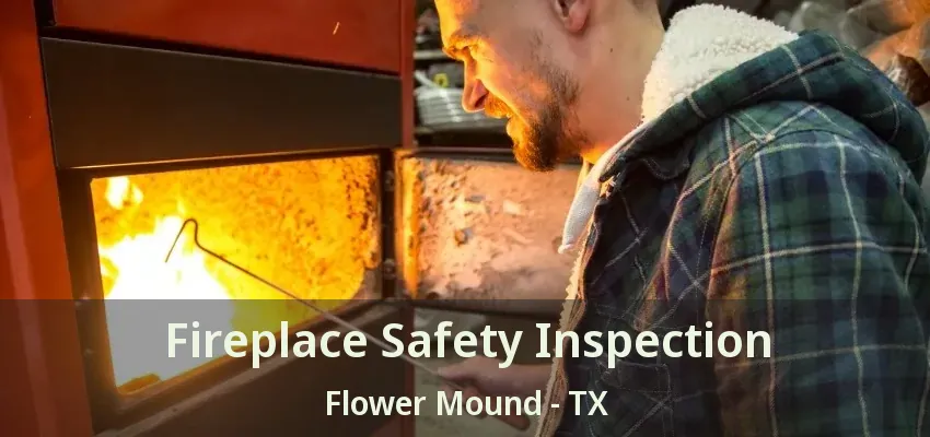 Fireplace Safety Inspection Flower Mound - TX