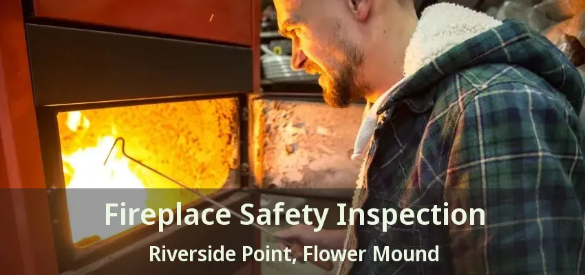Fireplace Safety Inspection Riverside Point, Flower Mound - TX