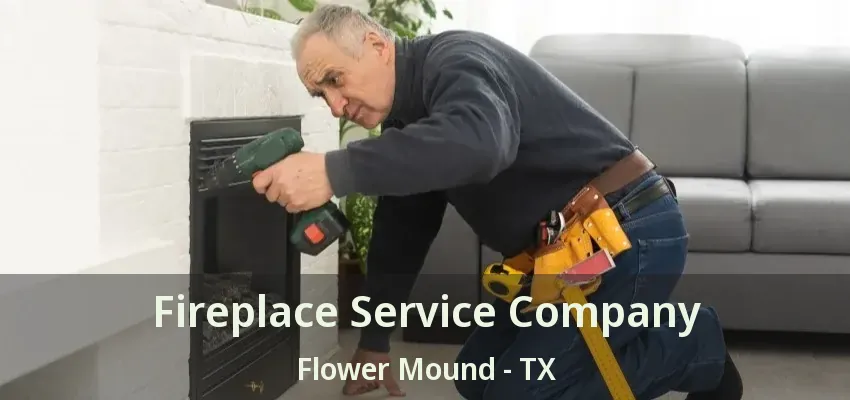 Fireplace Service Company Flower Mound - TX