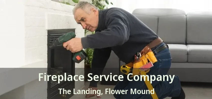 Fireplace Service Company The Landing, Flower Mound - TX