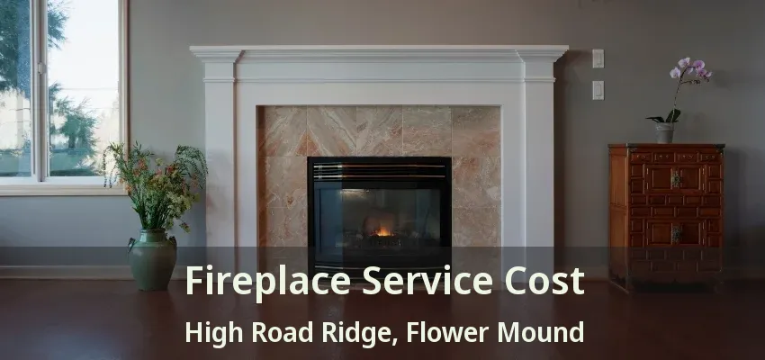 Fireplace Service Cost High Road Ridge, Flower Mound - TX