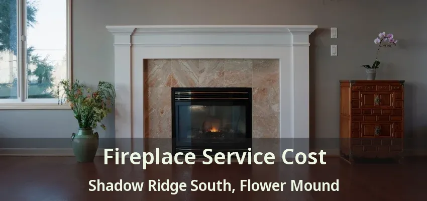 Fireplace Service Cost Shadow Ridge South, Flower Mound - TX