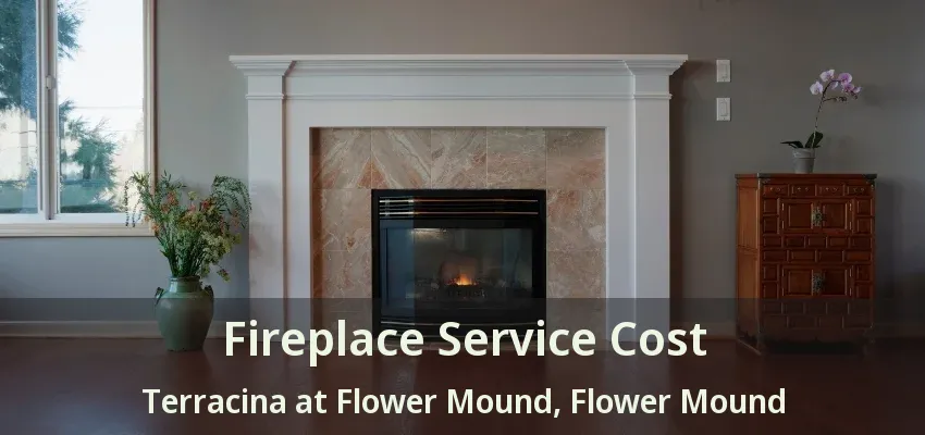 Fireplace Service Cost Terracina at Flower Mound, Flower Mound - TX