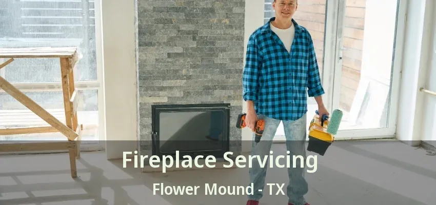 Fireplace Servicing Flower Mound - TX