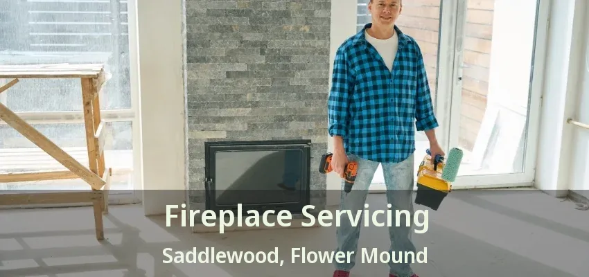 Fireplace Servicing Saddlewood, Flower Mound - TX