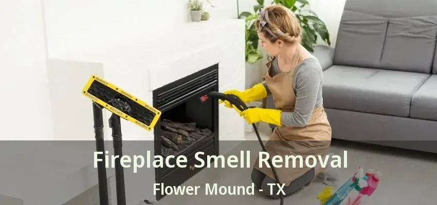 Fireplace Smell Removal Flower Mound - TX