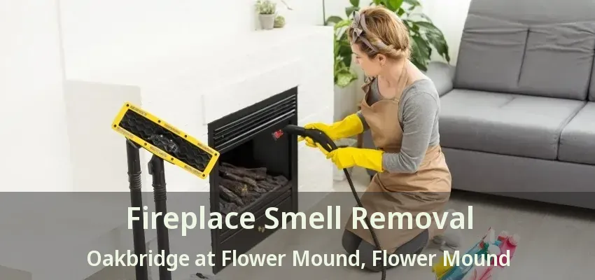 Fireplace Smell Removal Oakbridge at Flower Mound, Flower Mound - TX