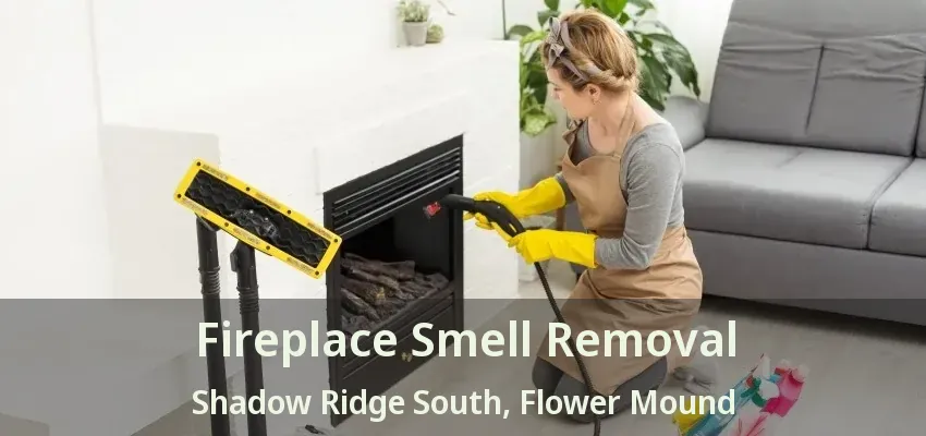 Fireplace Smell Removal Shadow Ridge South, Flower Mound - TX
