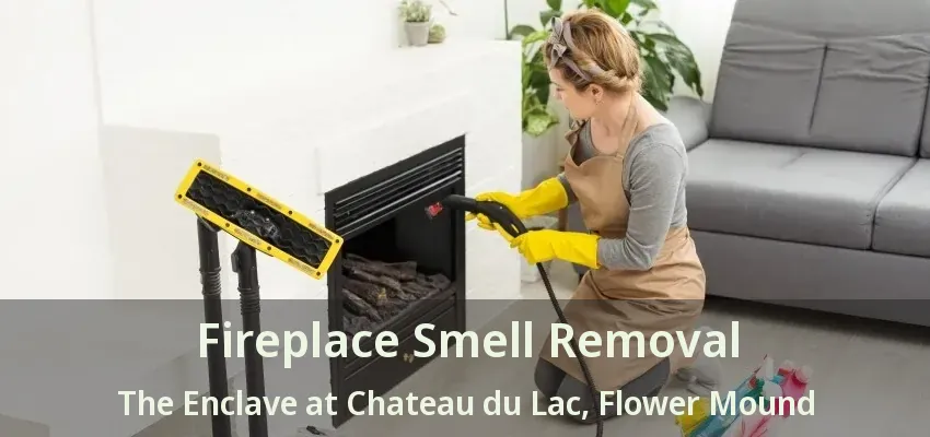 Fireplace Smell Removal The Enclave at Chateau du Lac, Flower Mound - TX