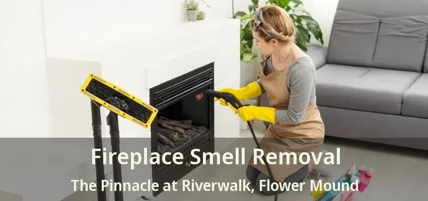 Fireplace Smell Removal The Pinnacle at Riverwalk, Flower Mound - TX