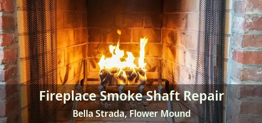 Fireplace Smoke Shaft Repair Bella Strada, Flower Mound - TX