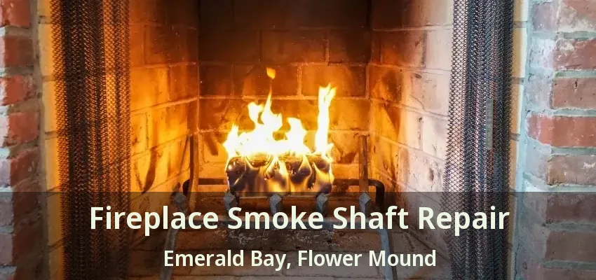Fireplace Smoke Shaft Repair Emerald Bay, Flower Mound - TX