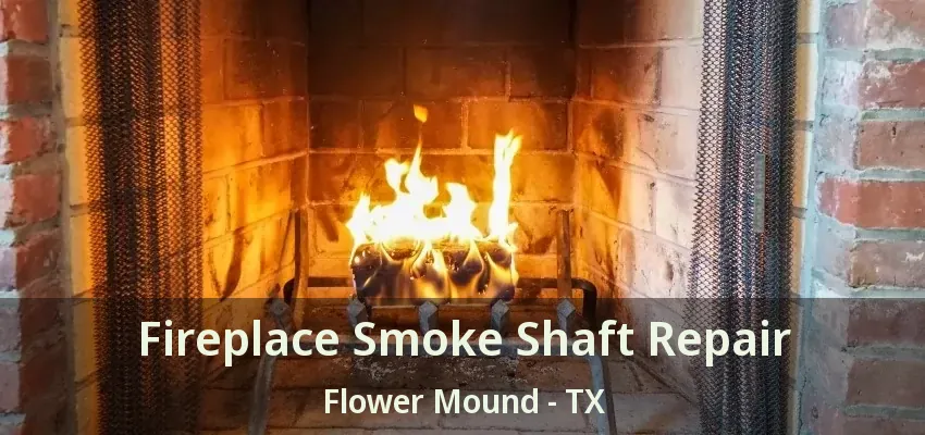 Fireplace Smoke Shaft Repair Flower Mound - TX