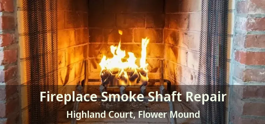 Fireplace Smoke Shaft Repair Highland Court, Flower Mound - TX