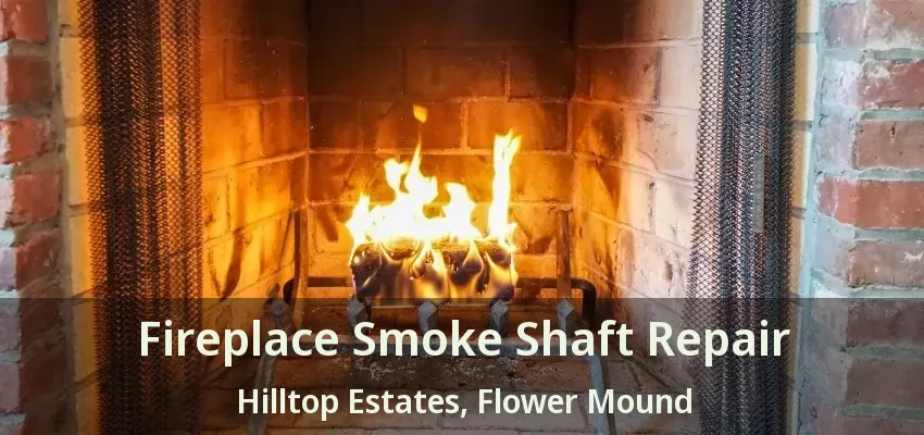 Fireplace Smoke Shaft Repair Hilltop Estates, Flower Mound - TX