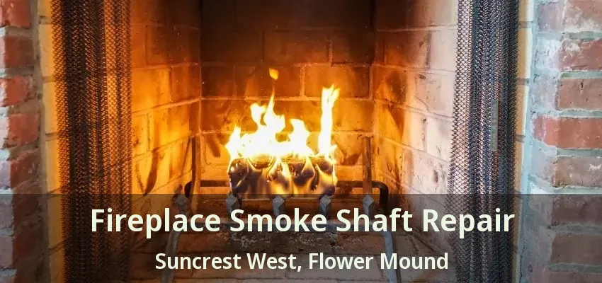 Fireplace Smoke Shaft Repair Suncrest West, Flower Mound - TX