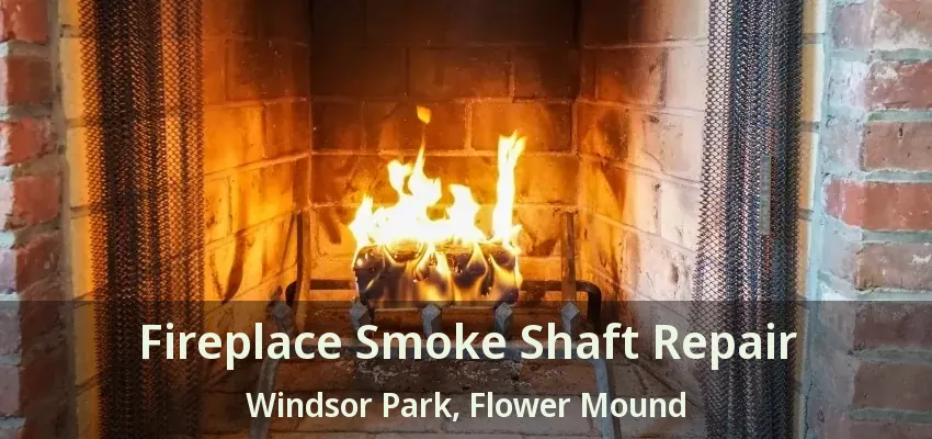 Fireplace Smoke Shaft Repair Windsor Park, Flower Mound - TX