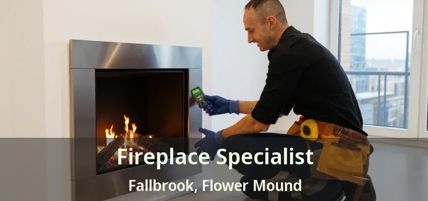 Fireplace Specialist Fallbrook, Flower Mound - TX
