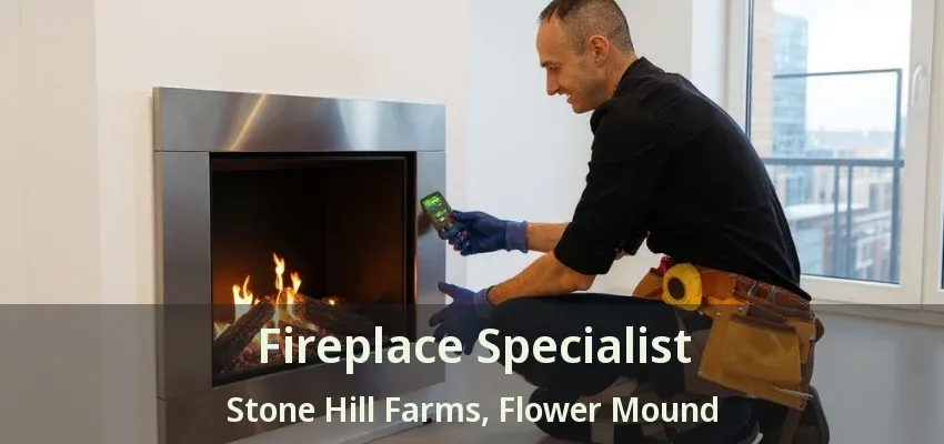 Fireplace Specialist Stone Hill Farms, Flower Mound - TX