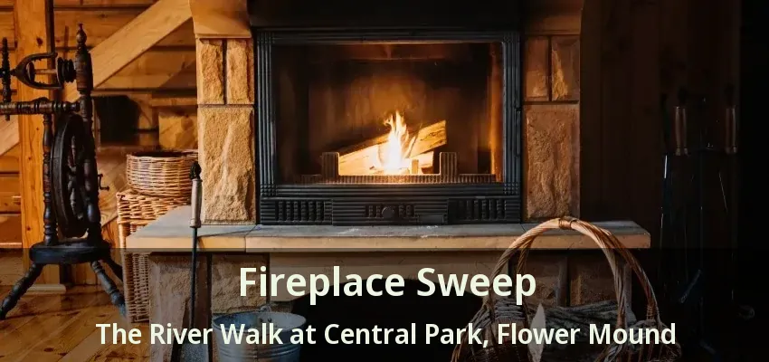 Fireplace Sweep The River Walk at Central Park, Flower Mound - TX