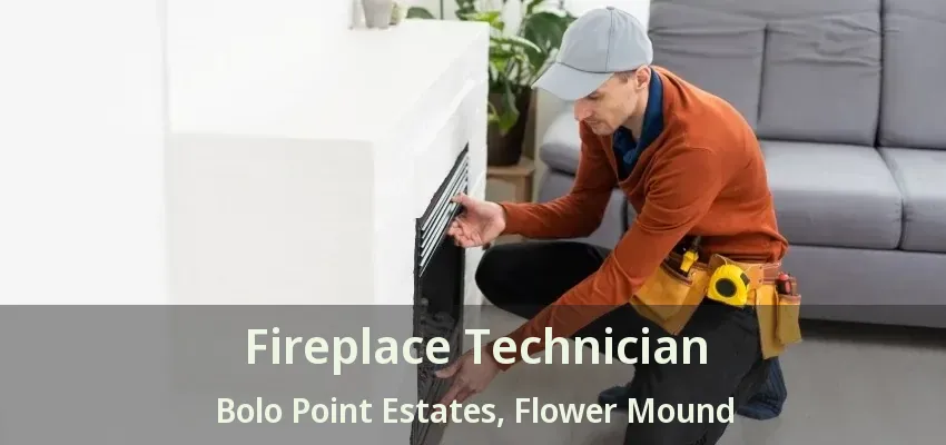 Fireplace Technician Bolo Point Estates, Flower Mound - TX