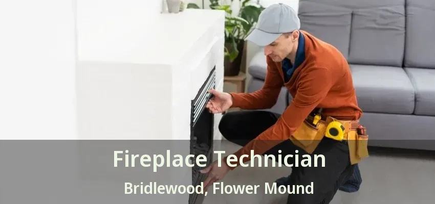 Fireplace Technician Bridlewood, Flower Mound - TX