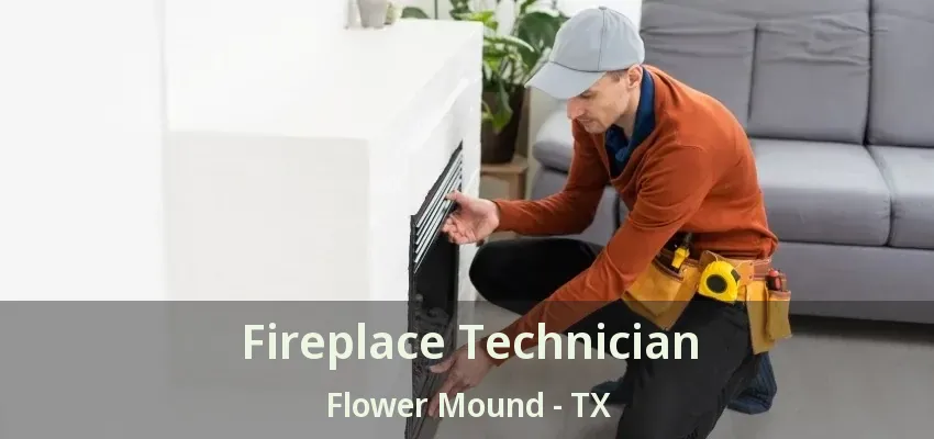 Fireplace Technician Flower Mound - TX