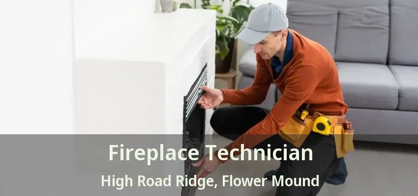 Fireplace Technician High Road Ridge, Flower Mound - TX