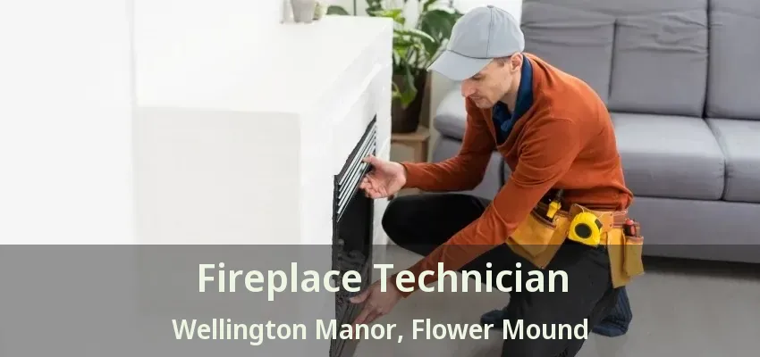 Fireplace Technician Wellington Manor, Flower Mound - TX