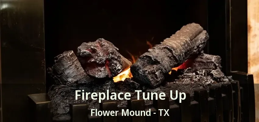 Fireplace Tune Up Flower Mound - TX