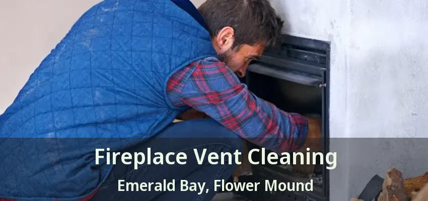 Fireplace Vent Cleaning Emerald Bay, Flower Mound - TX