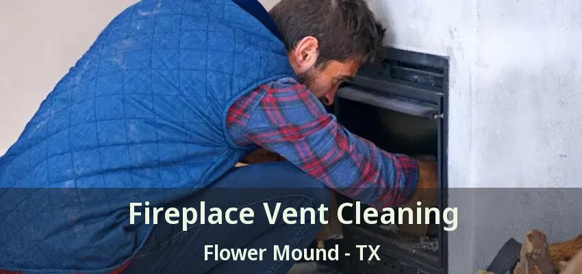 Fireplace Vent Cleaning Flower Mound - TX