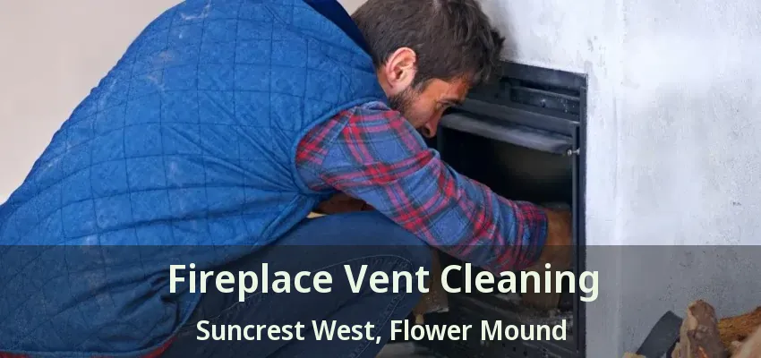 Fireplace Vent Cleaning Suncrest West, Flower Mound - TX