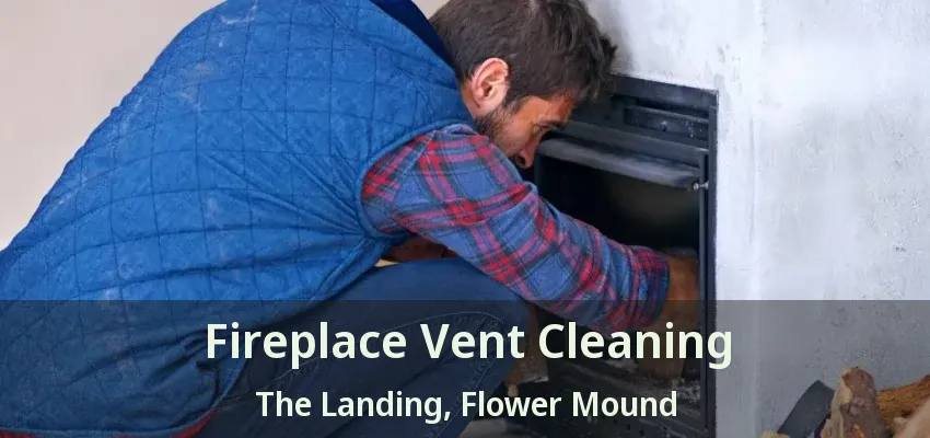 Fireplace Vent Cleaning The Landing, Flower Mound - TX