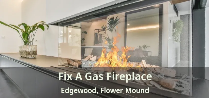 Fix A Gas Fireplace Edgewood, Flower Mound - TX