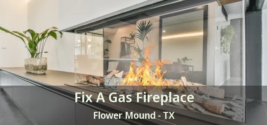 Fix A Gas Fireplace Flower Mound - TX