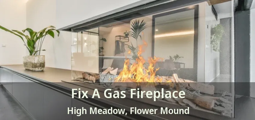Fix A Gas Fireplace High Meadow, Flower Mound - TX