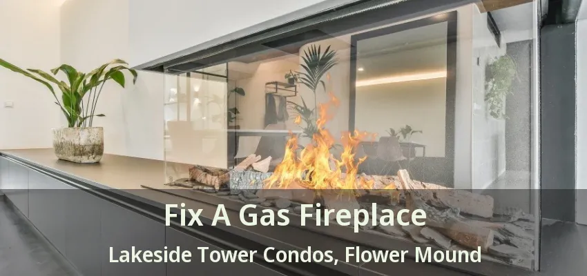 Fix A Gas Fireplace Lakeside Tower Condos, Flower Mound - TX