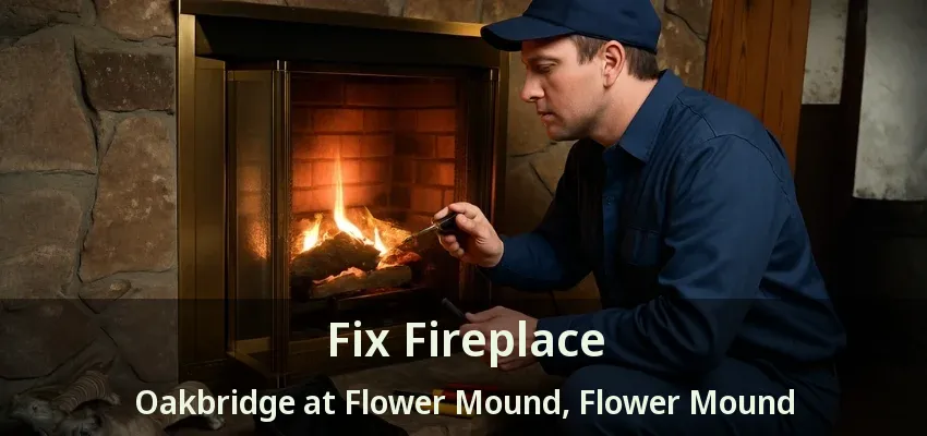 Fix Fireplace Oakbridge at Flower Mound, Flower Mound - TX