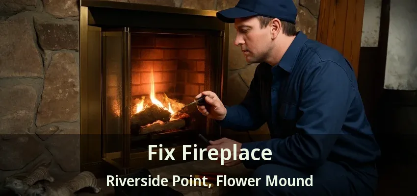 Fix Fireplace Riverside Point, Flower Mound - TX