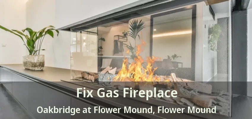 Fix Gas Fireplace Oakbridge at Flower Mound, Flower Mound - TX