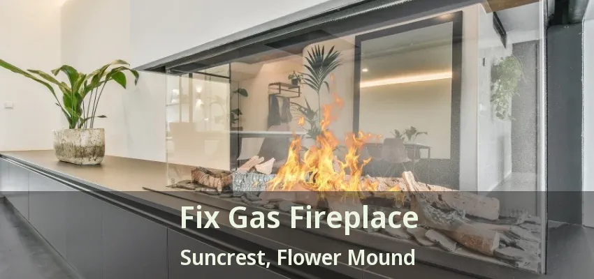 Fix Gas Fireplace Suncrest, Flower Mound - TX