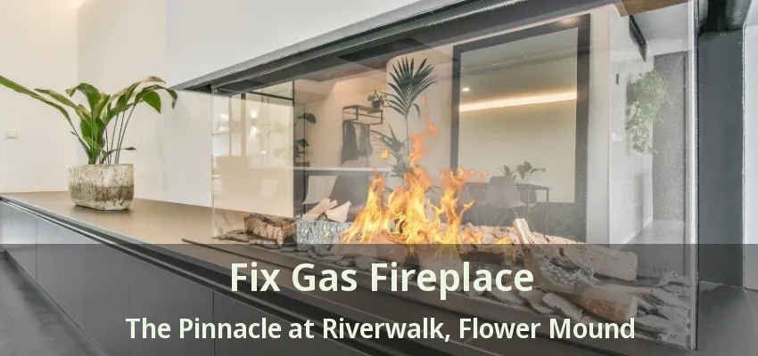 Fix Gas Fireplace The Pinnacle at Riverwalk, Flower Mound - TX