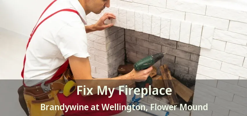 Fix My Fireplace Brandywine at Wellington, Flower Mound - TX