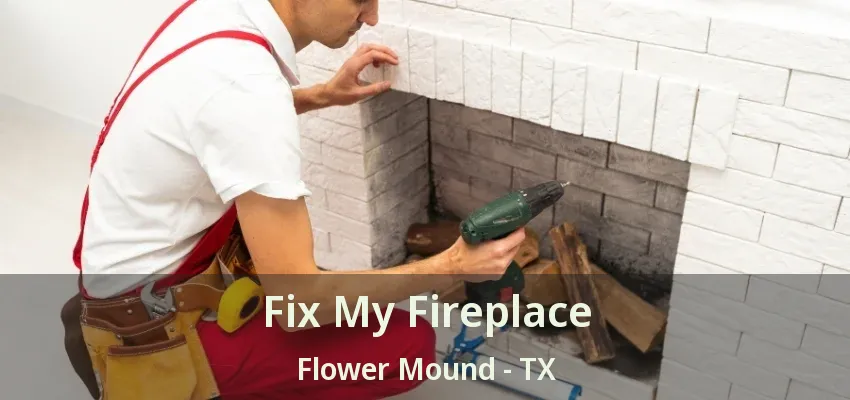 Fix My Fireplace Flower Mound - TX