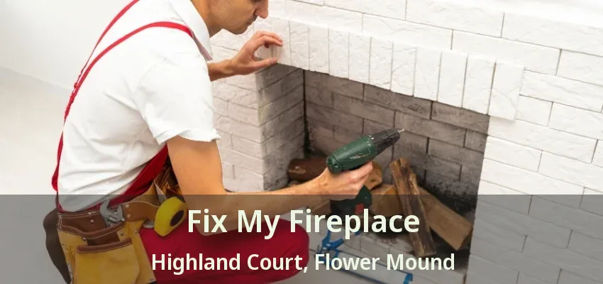Fix My Fireplace Highland Court, Flower Mound - TX