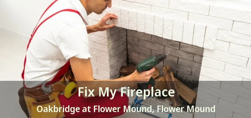 Fix My Fireplace Oakbridge at Flower Mound, Flower Mound - TX