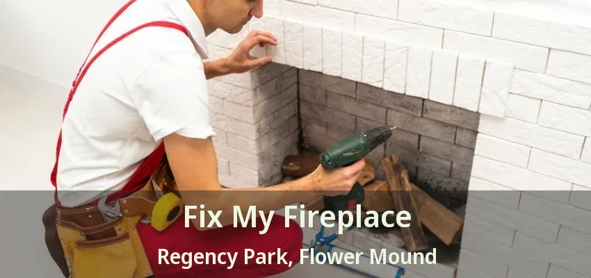 Fix My Fireplace Regency Park, Flower Mound - TX